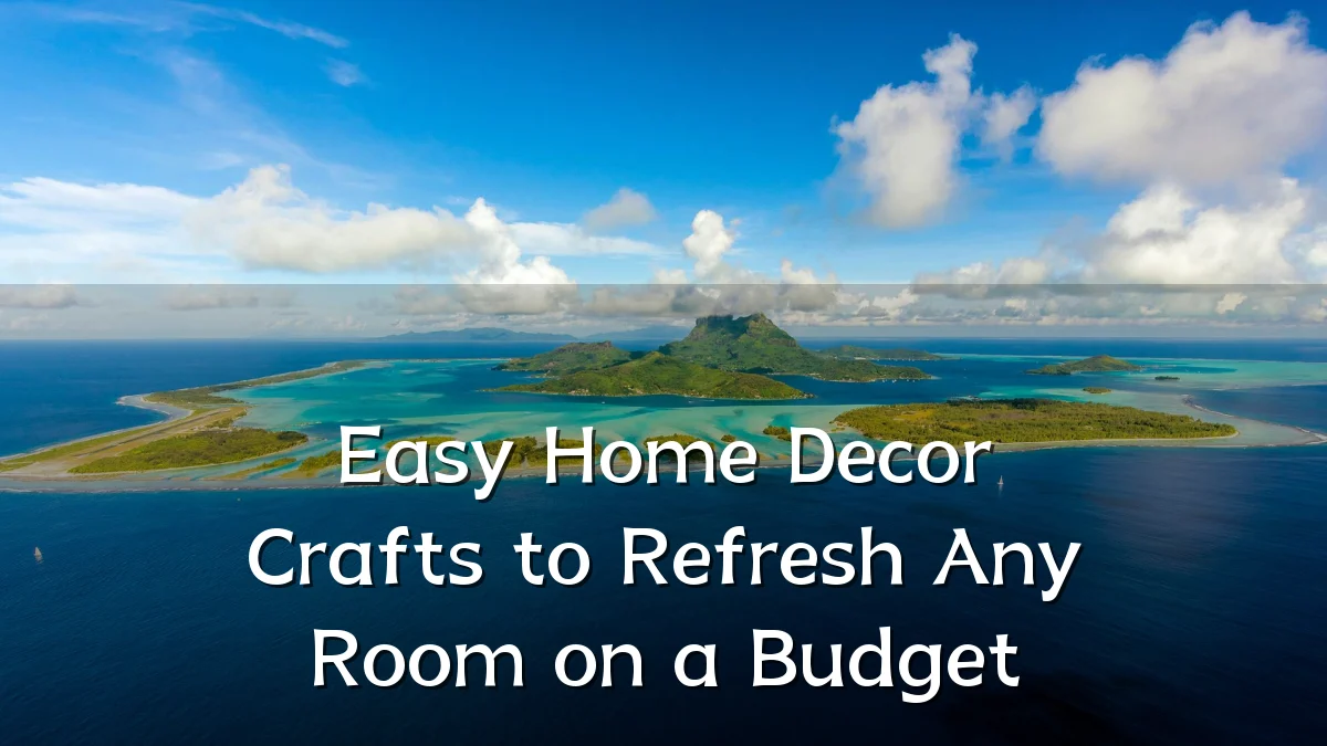 Easy Home Decor Crafts to Refresh Any Room on a Budget