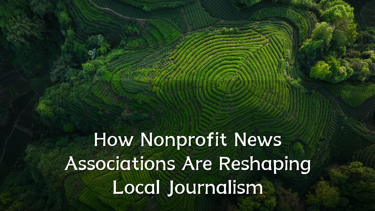 How Nonprofit News Associations Are Reshaping Local Journalism