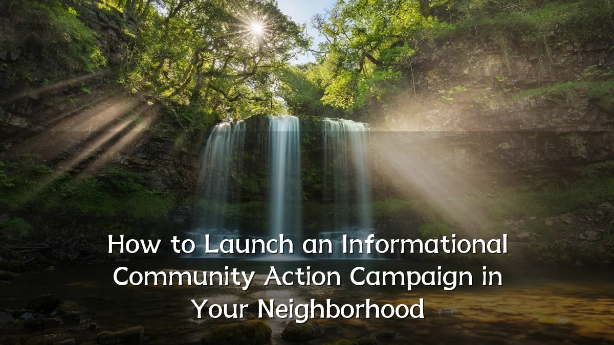 How to Launch an Informational Community Action Campaign in Your Neighborhood