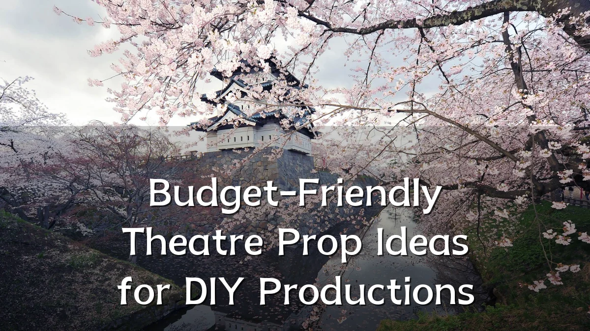 Budget-Friendly Theatre Prop Ideas for DIY Productions
