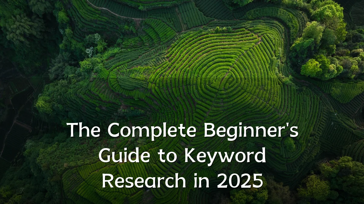 The Complete Beginner's Guide to Keyword Research in 2025