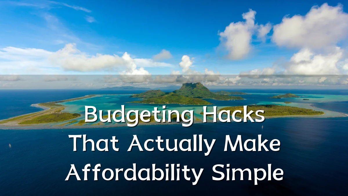 Budgeting Hacks That Actually Make Affordability Simple