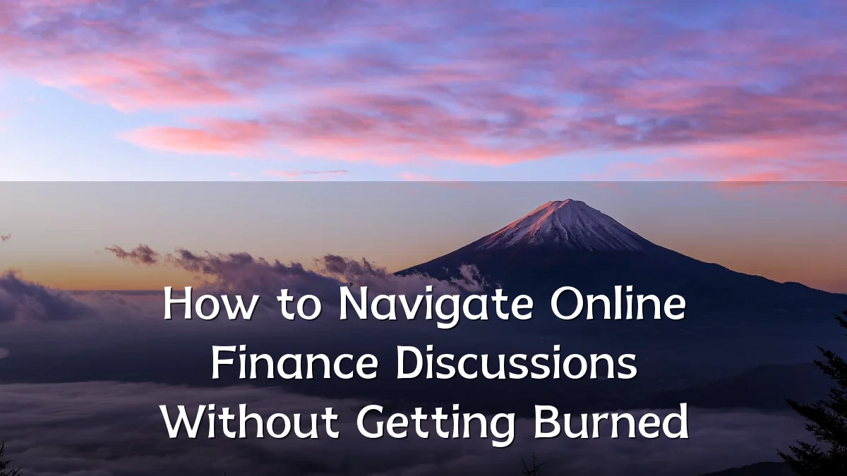 How to Navigate Online Finance Discussions Without Getting Burned