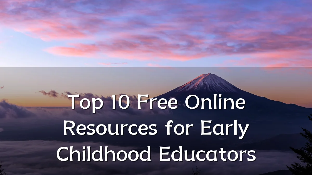 Top 10 Free Online Resources for Early Childhood Educators
