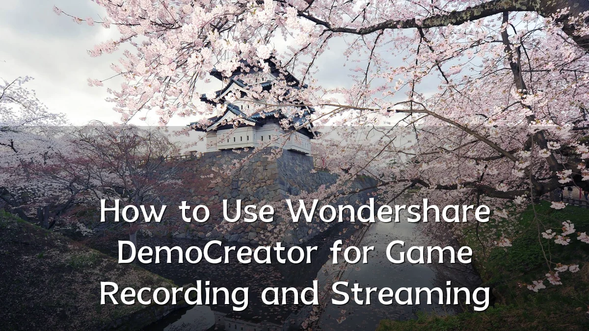 How to Use Wondershare DemoCreator for Game Recording and Streaming